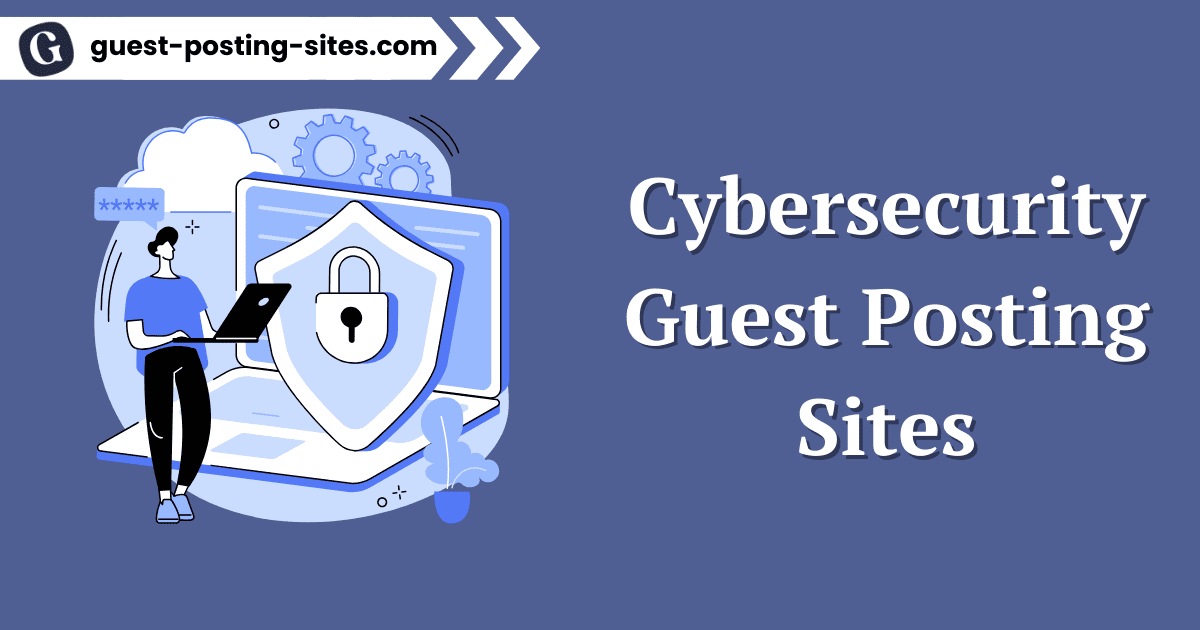 Cybersecurity Guest Posting Sites