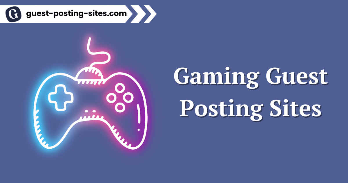 Gaming Guest Posting Sites
